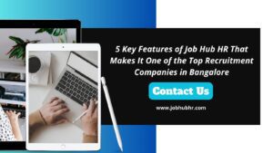 5 Key Features of Job Hub HR That Makes It One of the Top Recruitment Companies in Bangalore